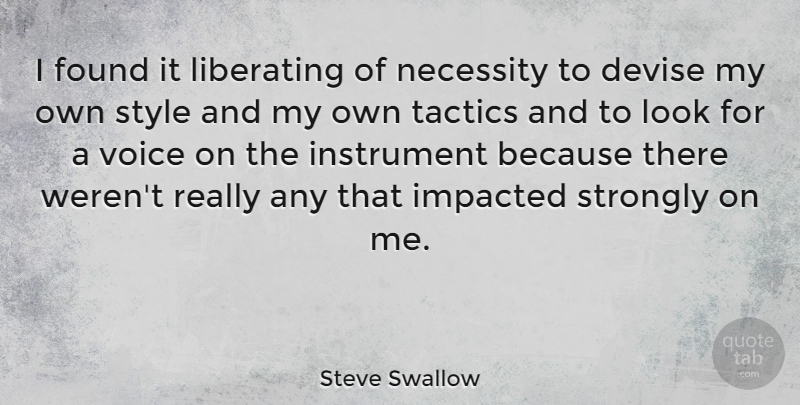 Steve Swallow Quote About Voice, Style, Tactics: I Found It Liberating Of...