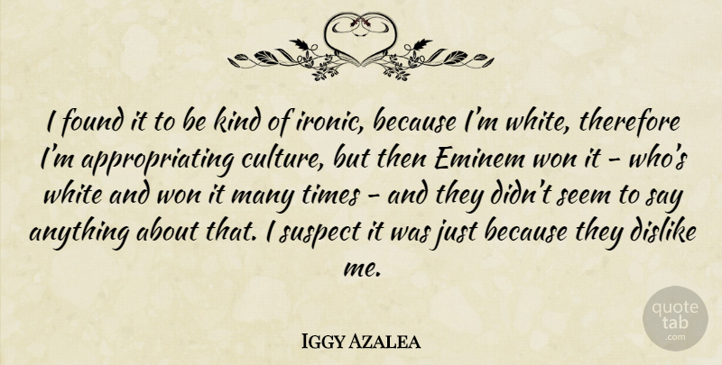 Iggy Azalea Quote About Dislike Me, White, Ironic: I Found It To Be...