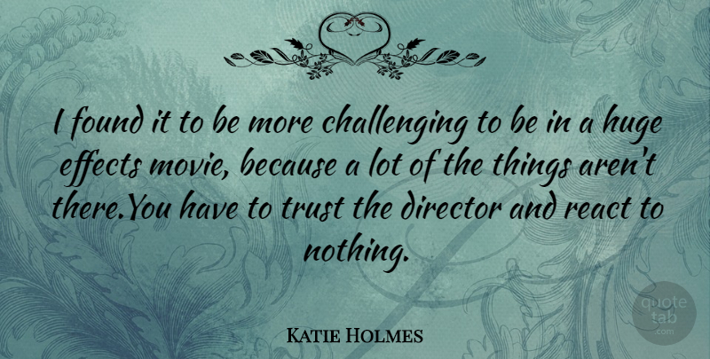 Katie Holmes Quote About Challenges, Directors, Found: I Found It To Be...
