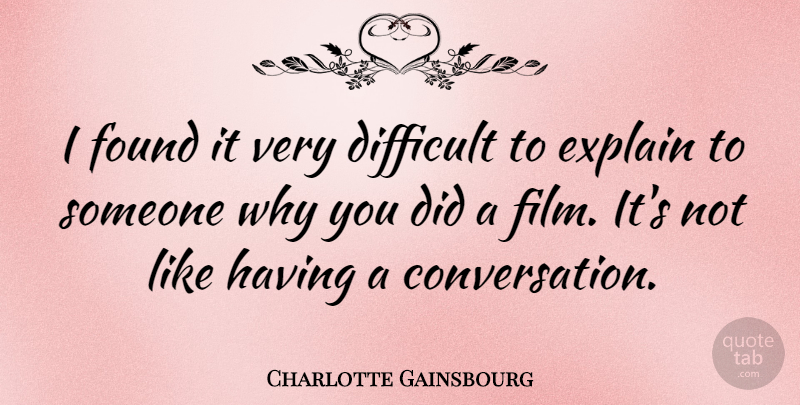 Charlotte Gainsbourg Quote About Film, Conversation, Found: I Found It Very Difficult...
