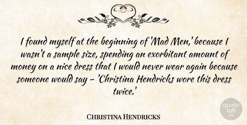 Christina Hendricks Quote About Again, Amount, Dress, Found, Men: I Found Myself At The...