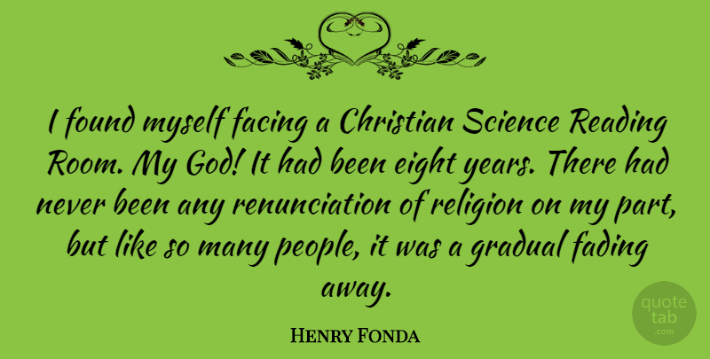 Henry Fonda Quote About Christian, Eight, Facing, Fading, Found: I Found Myself Facing A...