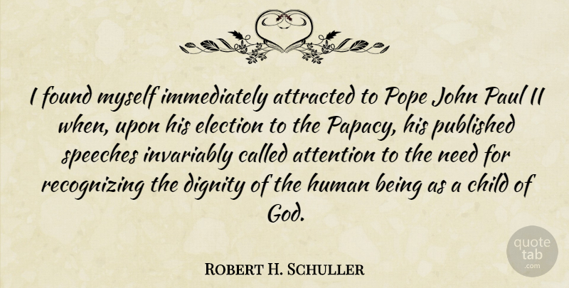 Robert H. Schuller Quote About Children, Needs, Attention: I Found Myself Immediately Attracted...