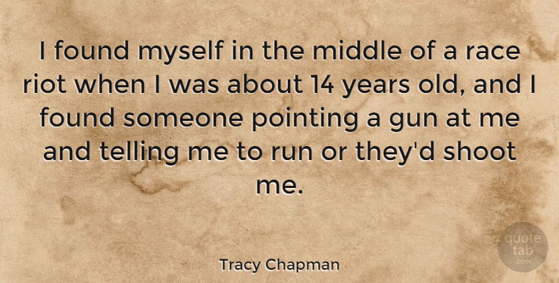 Tracy Chapman Quote About Running, Gun, Years: I Found Myself In The...