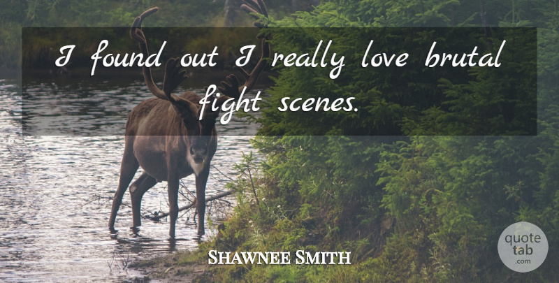 Shawnee Smith Quote About Brutal, Love: I Found Out I Really...