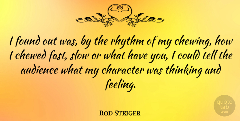 Rod Steiger Quote About Character, Thinking, Feelings: I Found Out Was By...