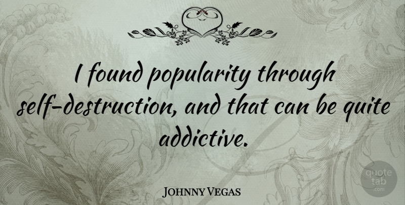 Johnny Vegas Quote About undefined: I Found Popularity Through Self...