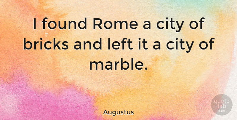 Augustus Quote About Latin, Rome, Cities: I Found Rome A City...