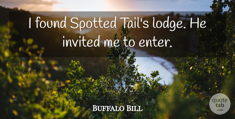 Buffalo Bill Quote About Tails, Found, Lodges: I Found Spotted Tails Lodge...