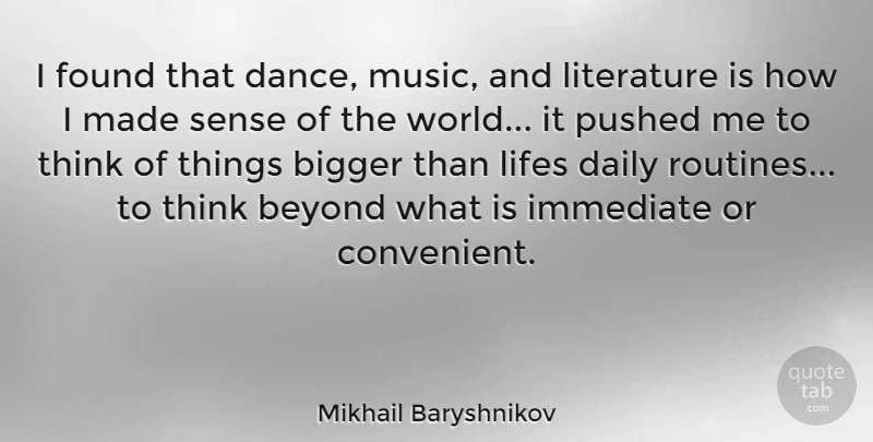 Mikhail Baryshnikov Quote About Thinking, Literature, World: I Found That Dance Music...