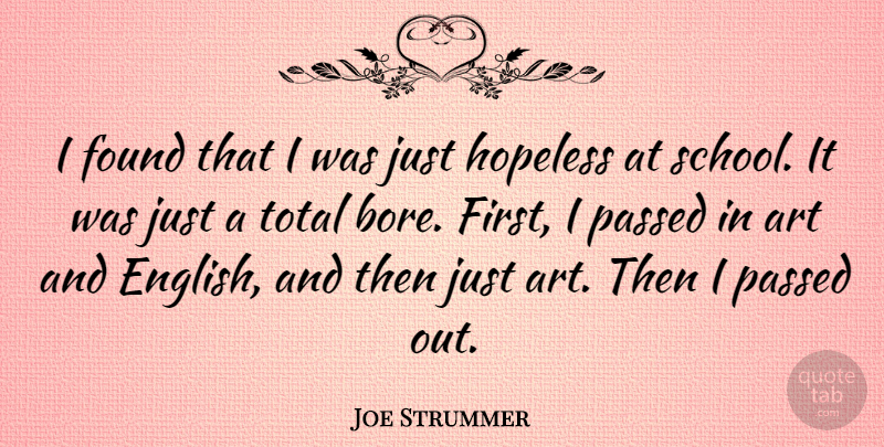 Joe Strummer Quote About Art, Found, Hopeless, Passed, Total: I Found That I Was...