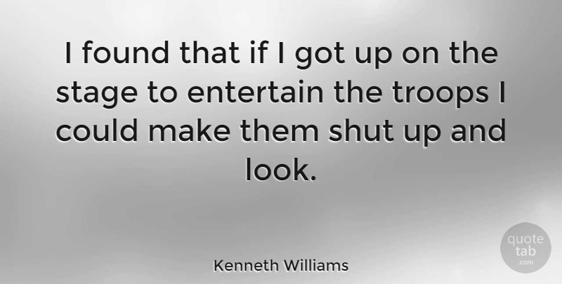 Kenneth Williams Quote About Troops, Looks, Host: I Found That If I...