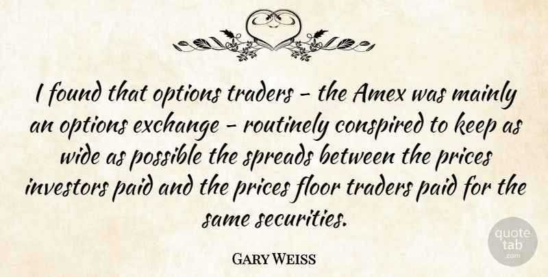 Gary Weiss Quote About Exchange, Floor, Found, Investors, Mainly: I Found That Options Traders...