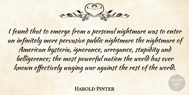 Harold Pinter Quote About Against, Emerge, Enter, Found, Infinitely: I Found That To Emerge...