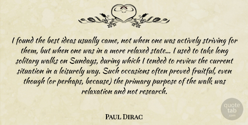 Paul Dirac Quote About Sunday, Ideas, Long: I Found The Best Ideas...