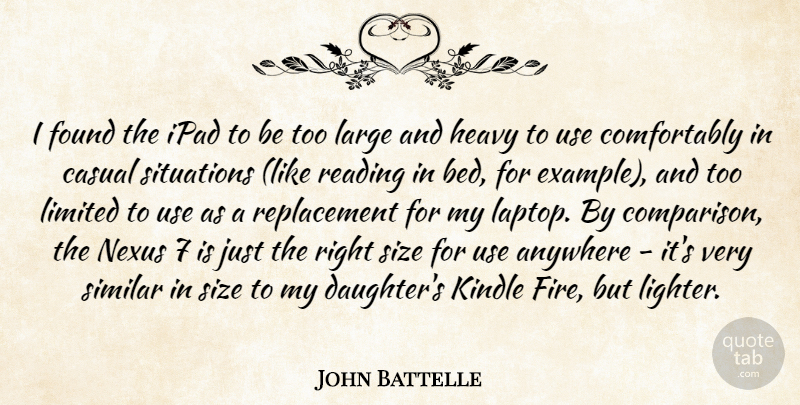 John Battelle Quote About Anywhere, Casual, Found, Heavy, Ipad: I Found The Ipad To...