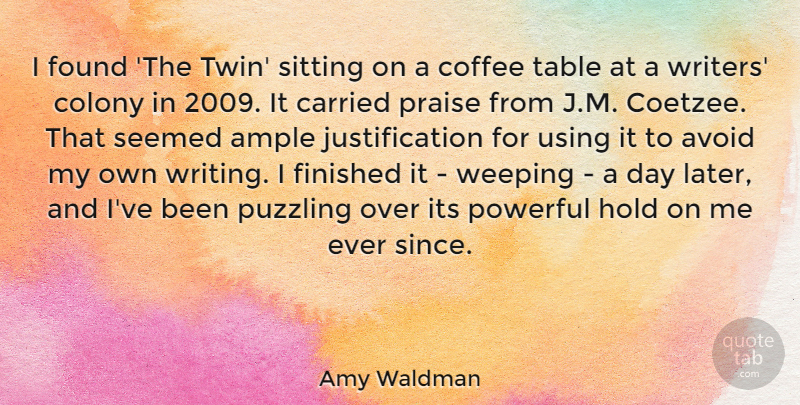 Amy Waldman Quote About Powerful, Coffee, Writing: I Found The Twin Sitting...