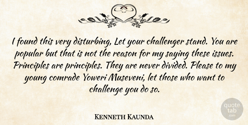 Kenneth Kaunda Quote About Challenger, Comrade, Found, Please, Popular: I Found This Very Disturbing...