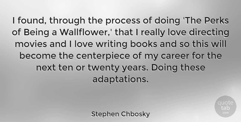 Stephen Chbosky Quote About Book, Writing, Years: I Found Through The Process...