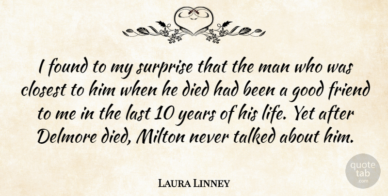 Laura Linney Quote About Closest, Died, Found, Friend, Good: I Found To My Surprise...