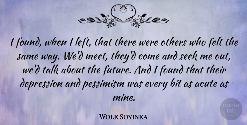 Wole Soyinka Quote About Depression, Way, Pessimism: I Found When I Left...