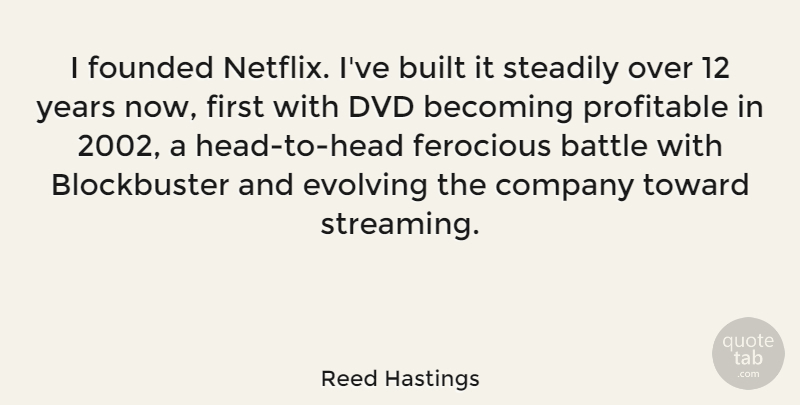 Reed Hastings Quote About Years, Dvds, Battle: I Founded Netflix Ive Built...