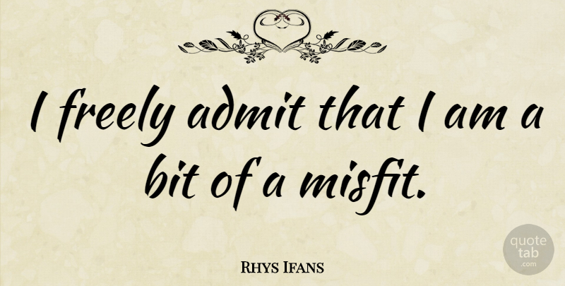 Rhys Ifans Quote About Misfits, Bits: I Freely Admit That I...