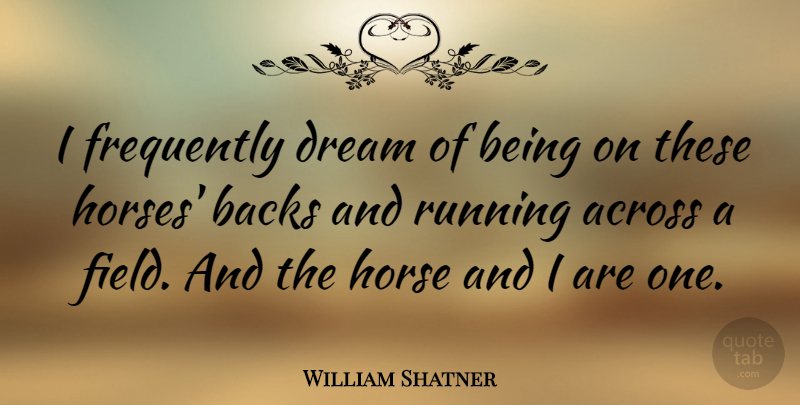 William Shatner Quote About Across, Backs, Frequently, Running: I Frequently Dream Of Being...