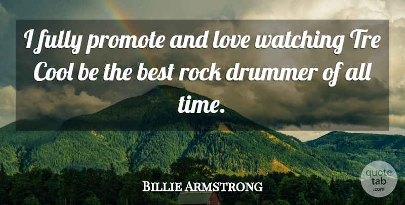 Billie Armstrong Quote About Best, Cool, Drummer, Fully, Love: I Fully Promote And Love...