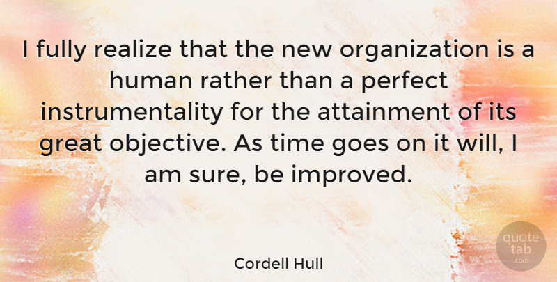 Cordell Hull Quote About Organization, Perfect, Goes On: I Fully Realize That The...