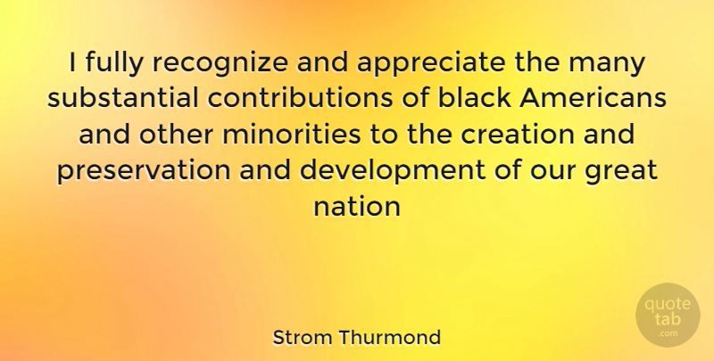 Strom Thurmond Quote About Appreciate, Black, Minorities: I Fully Recognize And Appreciate...