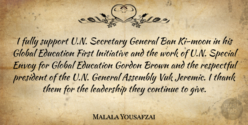 Malala Yousafzai Quote About Assembly, Ban, Brown, Continue, Education: I Fully Support U N...
