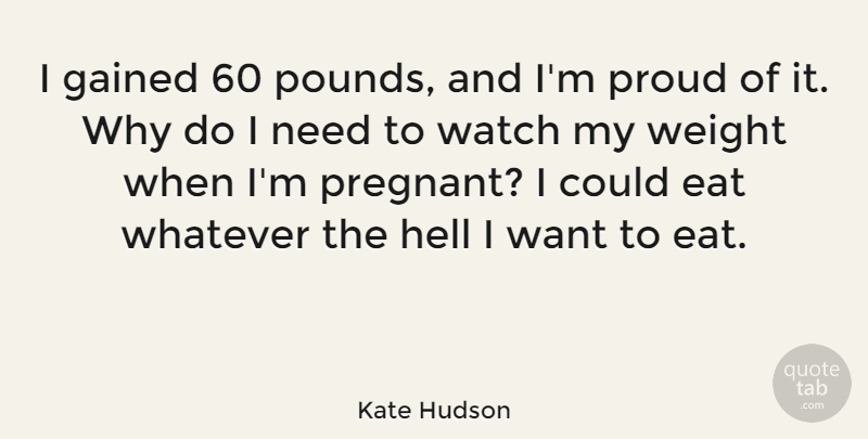 Kate Hudson Quote About Weight, Want, Proud: I Gained 60 Pounds And...