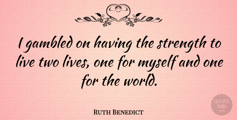 Ruth Benedict Quote About Two, World, Gamer: I Gambled On Having The...