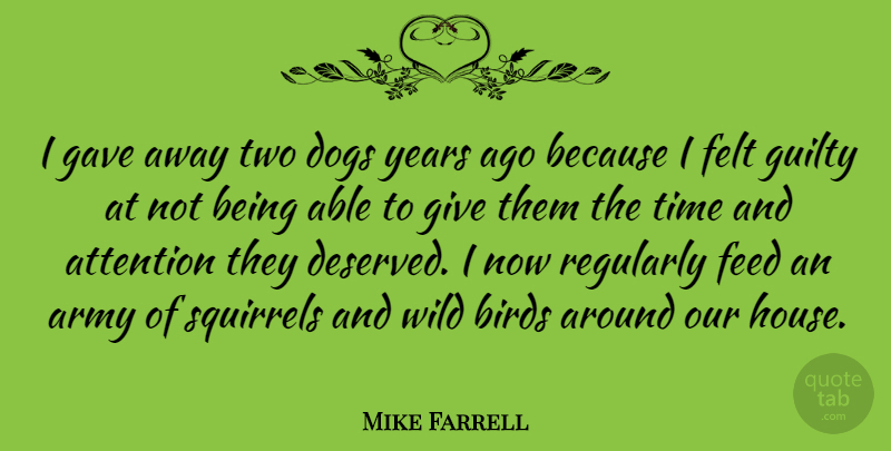 Mike Farrell Quote About Dog, Army, Years: I Gave Away Two Dogs...