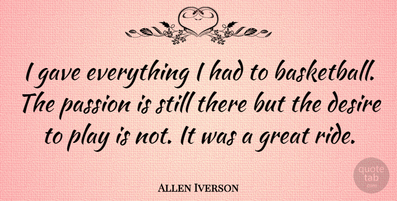 Allen Iverson Quote About Basketball, Passion, Play: I Gave Everything I Had...
