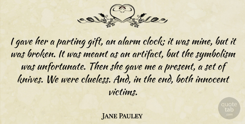 Jane Pauley Quote About Alarm, Both, Gave, Innocent, Meant: I Gave Her A Parting...