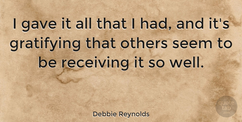 Debbie Reynolds Quote About Receiving, Wells, Seems: I Gave It All That...