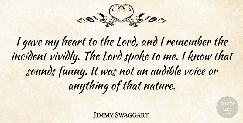 Jimmy Swaggart Quote About Funny, Gave, Incident, Lord, Nature: I Gave My Heart To...