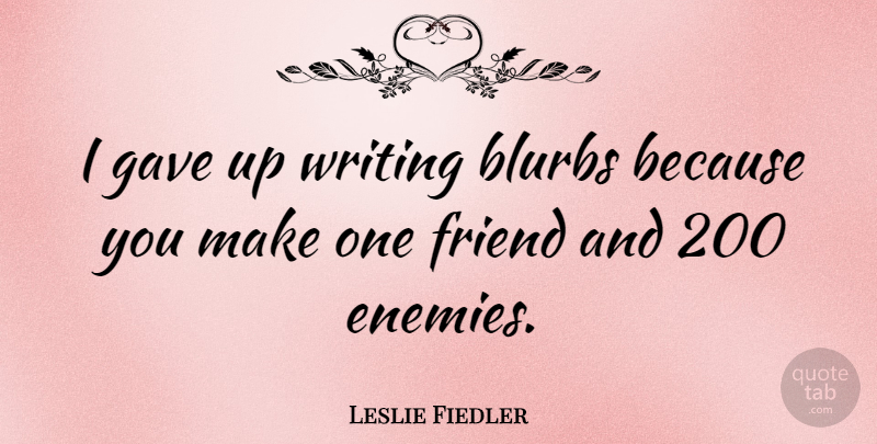 Leslie Fiedler Quote About Writing, Enemy, Gave Up: I Gave Up Writing Blurbs...