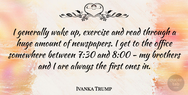 Ivanka Trump Quote About Brother, Exercise, Office: I Generally Wake Up Exercise...