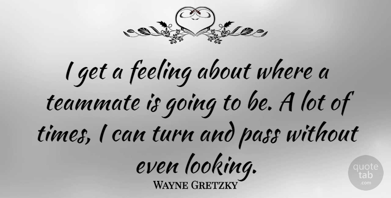 Wayne Gretzky Quote About Pass, Turn: I Get A Feeling About...