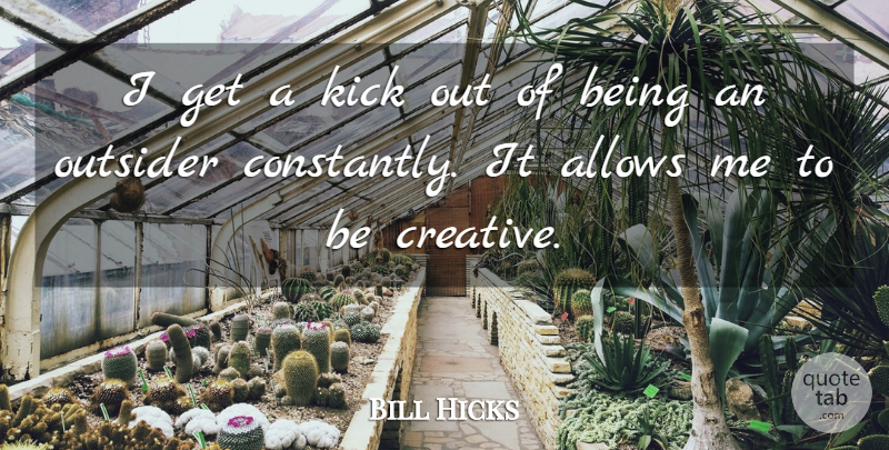 Bill Hicks Quote About Bullying, Revolutionary Ideas, Creative: I Get A Kick Out...