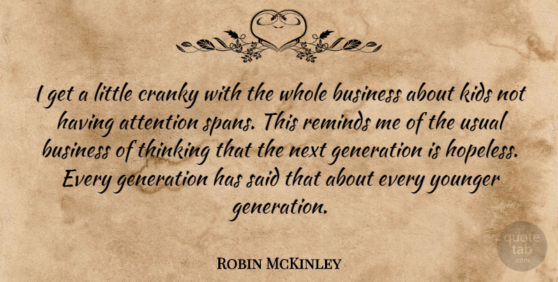 Robin McKinley Quote About Kids, Thinking, Generations: I Get A Little Cranky...