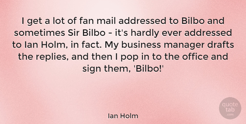 Ian Holm Quote About Business, Drafts, Fan, Hardly, Mail: I Get A Lot Of...