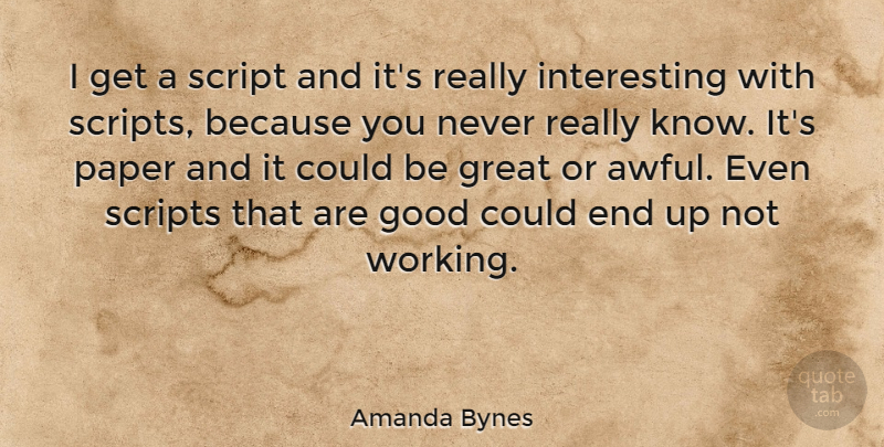 Amanda Bynes Quote About Interesting, Paper, Awful: I Get A Script And...