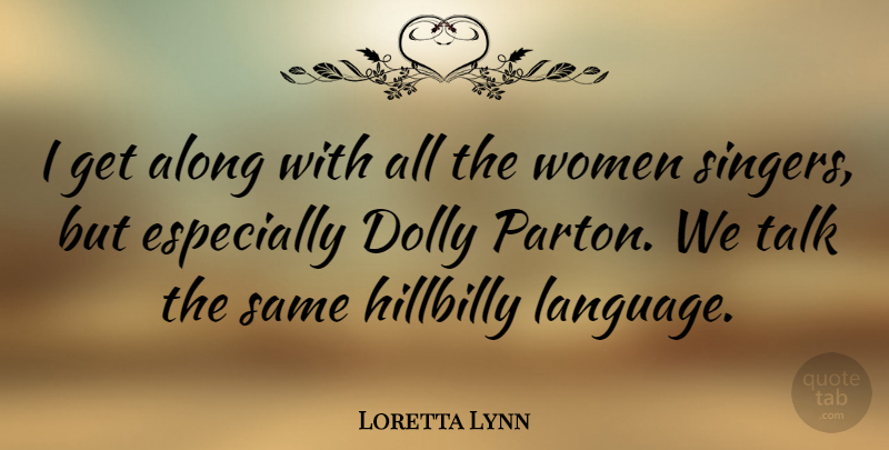 Loretta Lynn Quote About Singers, Language, Hillbilly: I Get Along With All...