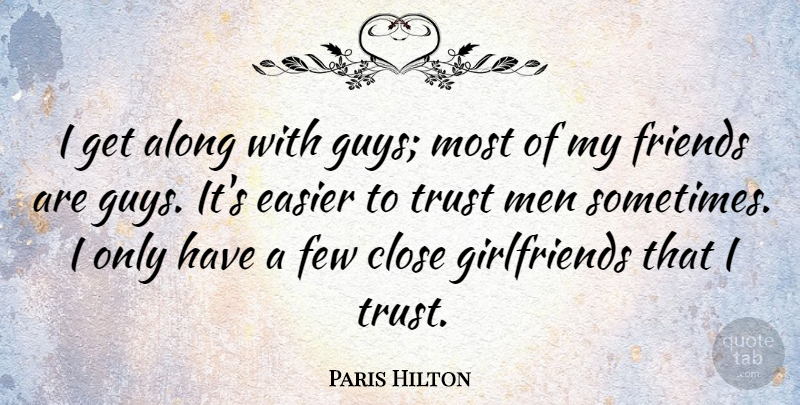 Paris Hilton Quote About Trust, Girlfriend, Men: I Get Along With Guys...