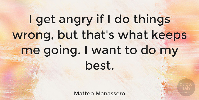 Matteo Manassero Quote About Want, Ifs, Angry: I Get Angry If I...