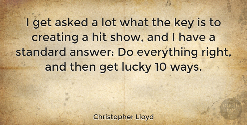 Christopher Lloyd Quote About Asked, Hit, Standard: I Get Asked A Lot...